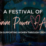 A Festival of Feminine Power + Artistry